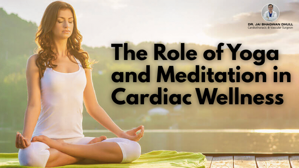 A woman practices yoga in a seated meditation pose by a peaceful lakeside at sunrise, representing holistic wellness. The text reads "The Role of Yoga and Meditation in Cardiac Wellness" with Dr. Jai Bhagwan Dhull’s name and title in the top right corner.