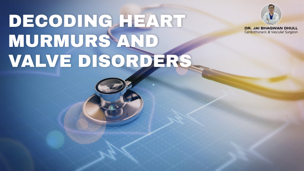 Stethoscope on an ECG background with the title “Decoding Heart Murmurs and Valve Disorders” and a photo of Dr. Jai Bhagwan Dhull, Cardiothoracic & Vascular Surgeon.