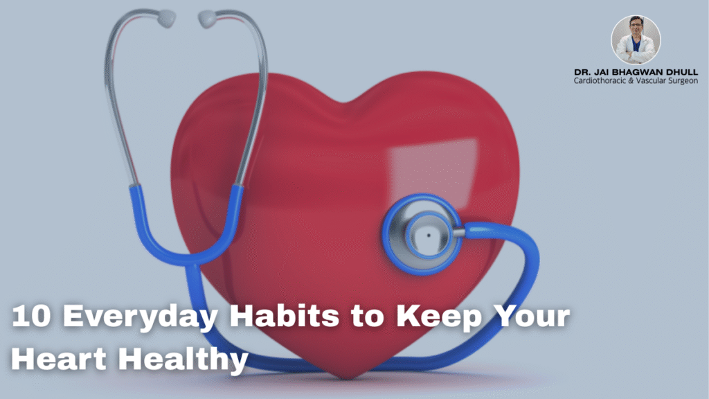 A 3D red heart with a stethoscope around it, symbolizing heart health, with text "10 Everyday Habits to Keep Your Heart Healthy" and Dr. Jai Bhagwan Dhull, Cardiothoracic & Vascular Surgeon, featured in the corner.