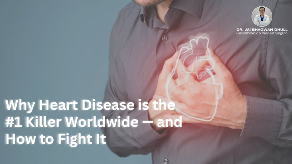 A man clutching his chest in pain with a digital heart illustration overlay, highlighting heart disease awareness. Text reads "Why Heart Disease is the #1 Killer Worldwide – and How to Fight It." Dr. Jai Bhagwan Dhull, Cardiothoracic & Vascular Surgeon, featured.